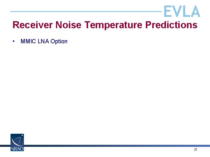 EVLA Receiver Noise Temperature Predictions • MMIC LNA Option 37 