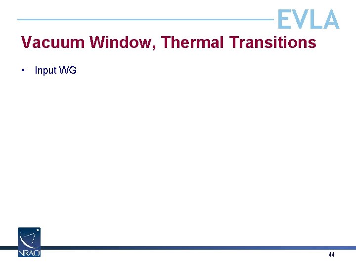 EVLA Vacuum Window, Thermal Transitions • Input WG 44 