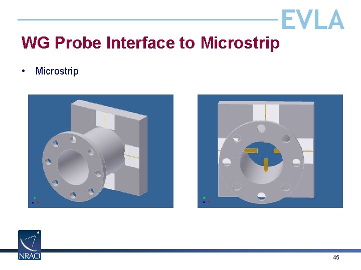 WG Probe Interface to Microstrip EVLA • Microstrip 45 