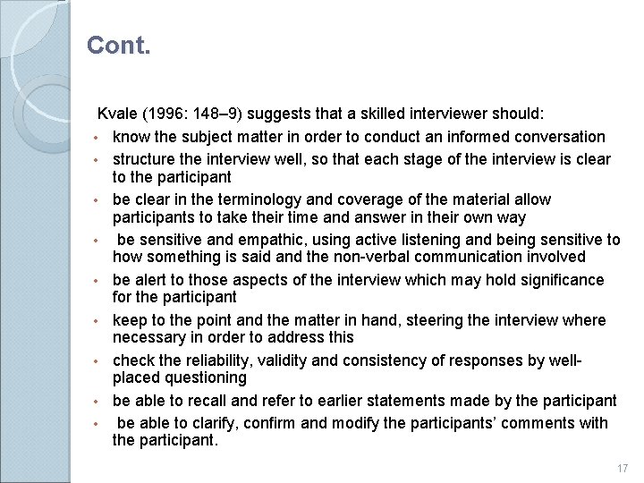 Cont. Kvale (1996: 148– 9) suggests that a skilled interviewer should: • know the