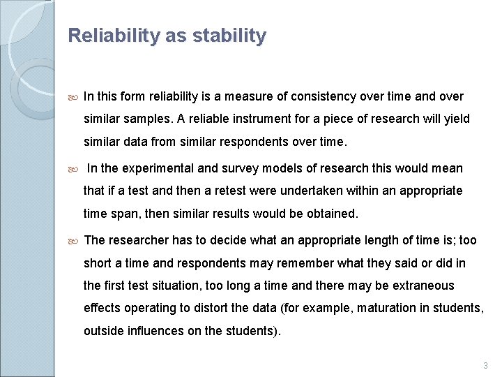 Reliability as stability In this form reliability is a measure of consistency over time