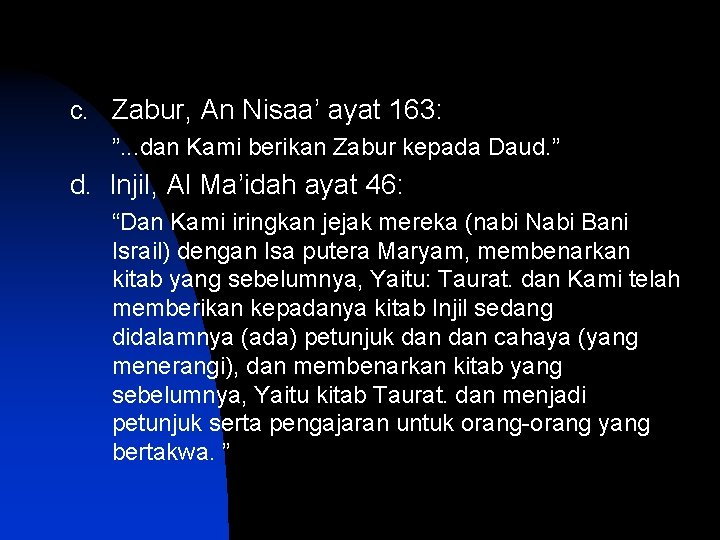 c. Zabur, An Nisaa’ ayat 163: ”. . . dan Kami berikan Zabur kepada