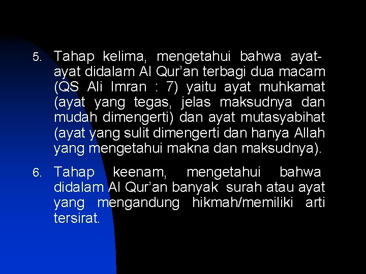 5. Tahap kelima, mengetahui bahwa ayat- ayat didalam Al Qur’an terbagi dua macam (QS