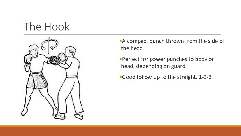The Hook A compact punch thrown from the side of the head Perfect for
