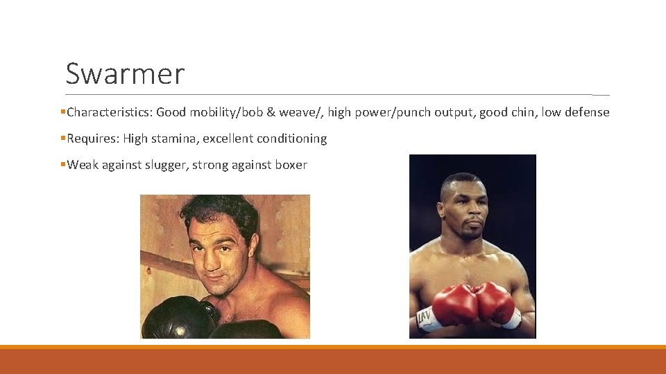 Swarmer Characteristics: Good mobility/bob & weave/, high power/punch output, good chin, low defense Requires: