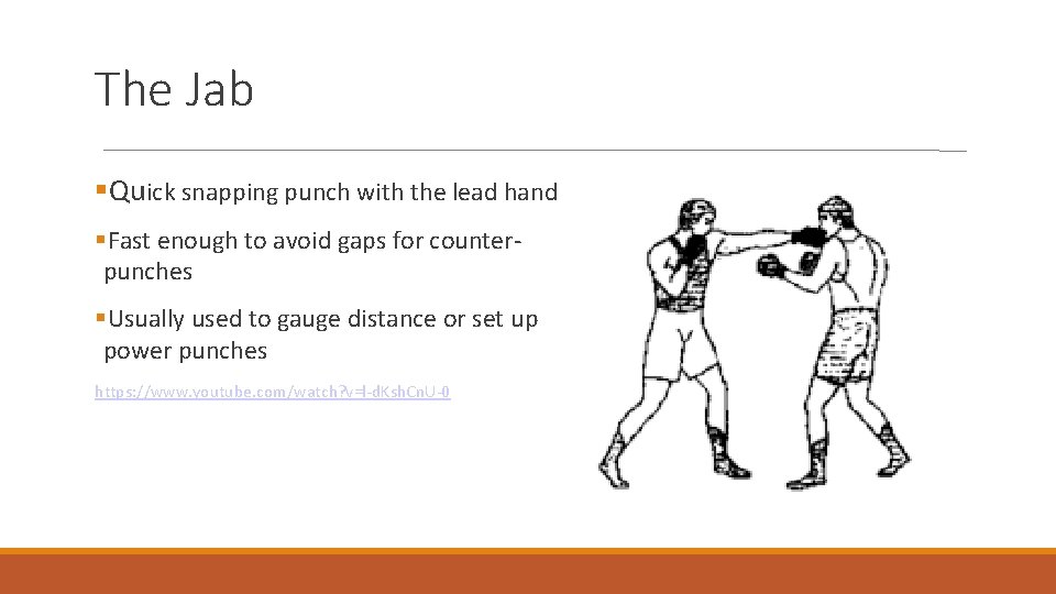 The Jab Quick snapping punch with the lead hand Fast enough to avoid gaps