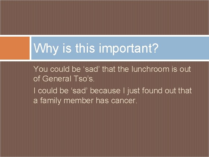 Why is this important? You could be ‘sad’ that the lunchroom is out of