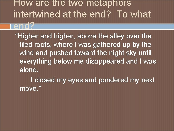 How are the two metaphors intertwined at the end? To what end? “Higher and