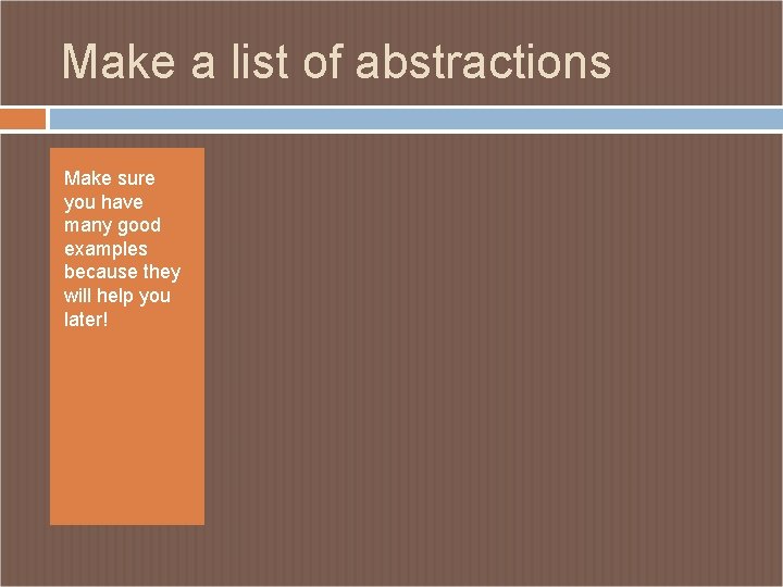 Make a list of abstractions Make sure you have many good examples because they