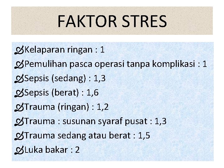 FAKTOR STRES Kelaparan ringan : 1 Pemulihan pasca operasi tanpa komplikasi : 1 Sepsis