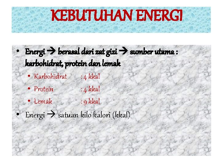 KEBUTUHAN ENERGI • Energi berasal dari zat gizi sumber utama : karbohidrat, protein dan