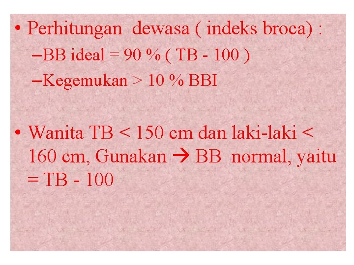  • Perhitungan dewasa ( indeks broca) : – BB ideal = 90 %