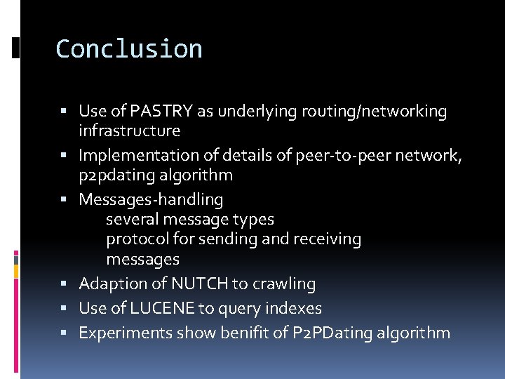 Conclusion Use of PASTRY as underlying routing/networking infrastructure Implementation of details of peer-to-peer network,