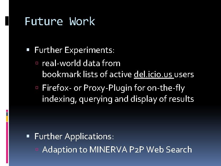 Future Work Further Experiments: real-world data from bookmark lists of active del. icio. us