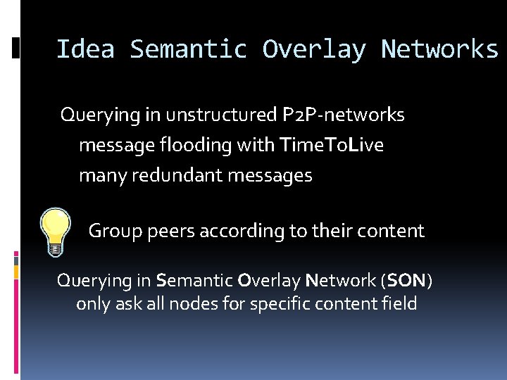 Idea Semantic Overlay Networks Querying in unstructured P 2 P-networks message flooding with Time.