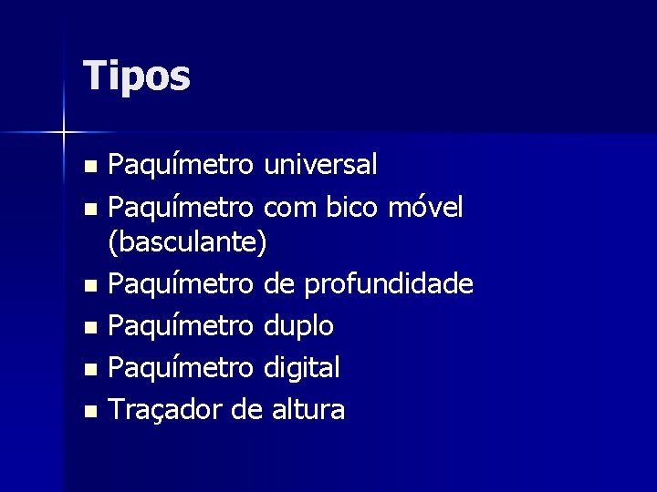 Tipos Paquímetro universal n Paquímetro com bico móvel (basculante) n Paquímetro de profundidade n