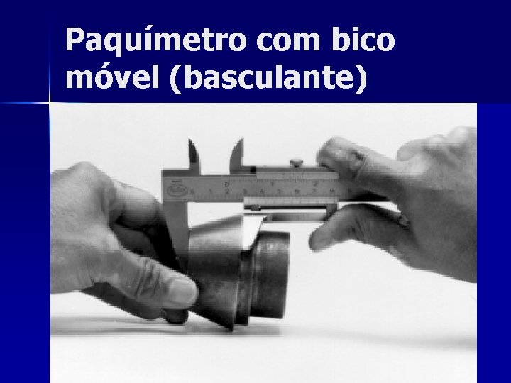 Paquímetro com bico móvel (basculante) 