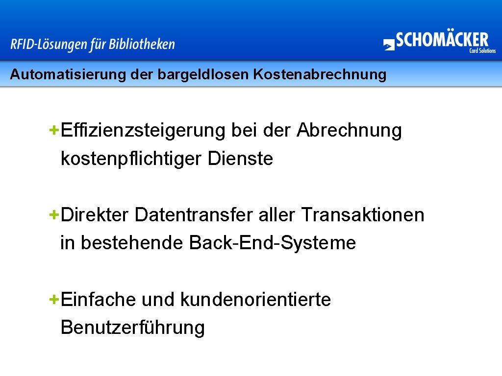 Automatisierung der bargeldlosen Kostenabrechnung +Effizienzsteigerung bei der Abrechnung kostenpflichtiger Dienste +Direkter Datentransfer aller Transaktionen