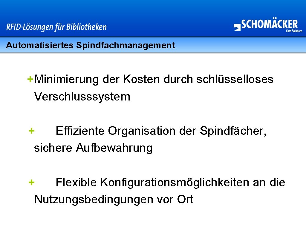 Automatisiertes Spindfachmanagement +Minimierung der Kosten durch schlüsselloses Verschlusssystem + Effiziente Organisation der Spindfächer, sichere