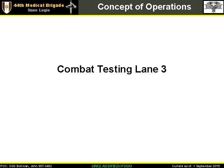 44 th Medical Brigade Sano Legio Concept of Operations Combat Testing Lane 3 POC:
