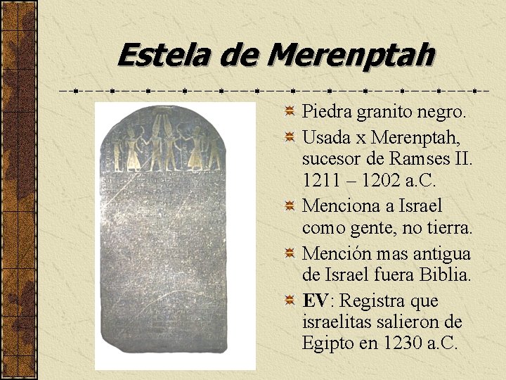 Estela de Merenptah Piedra granito negro. Usada x Merenptah, sucesor de Ramses II. 1211