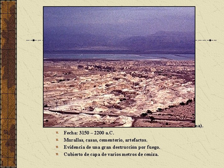 1960, W. F. Albright descubre ruinas en Bab edh-Dhra (Sodoma). Fecha: 3150 – 2200