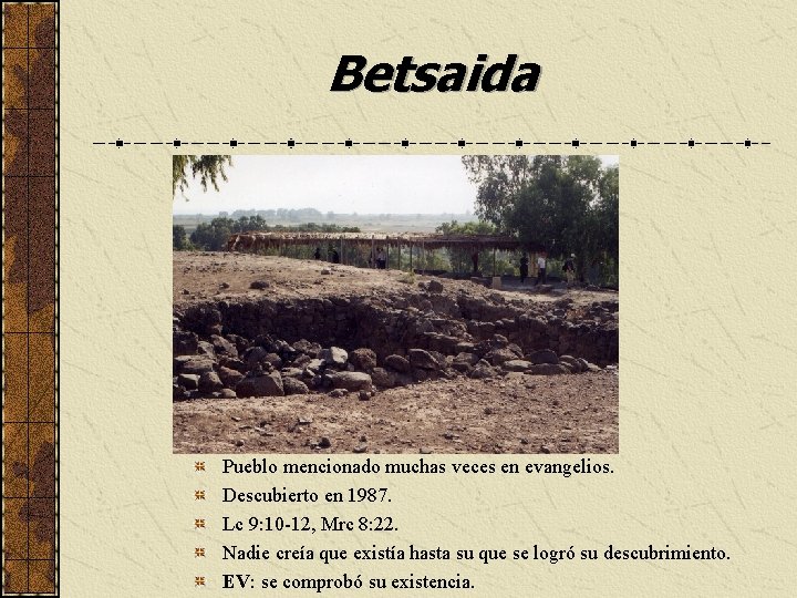 Betsaida Pueblo mencionado muchas veces en evangelios. Descubierto en 1987. Lc 9: 10 -12,