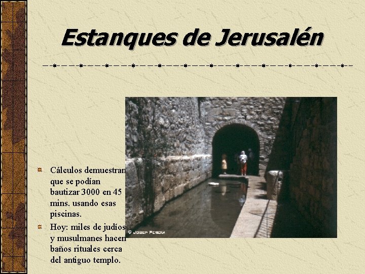 Estanques de Jerusalén Cálculos demuestran que se podían bautizar 3000 en 45 mins. usando