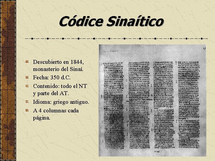 Códice Sinaítico Descubierto en 1844, monasterio del Sinaí. Fecha: 350 d. C. Contenido: todo