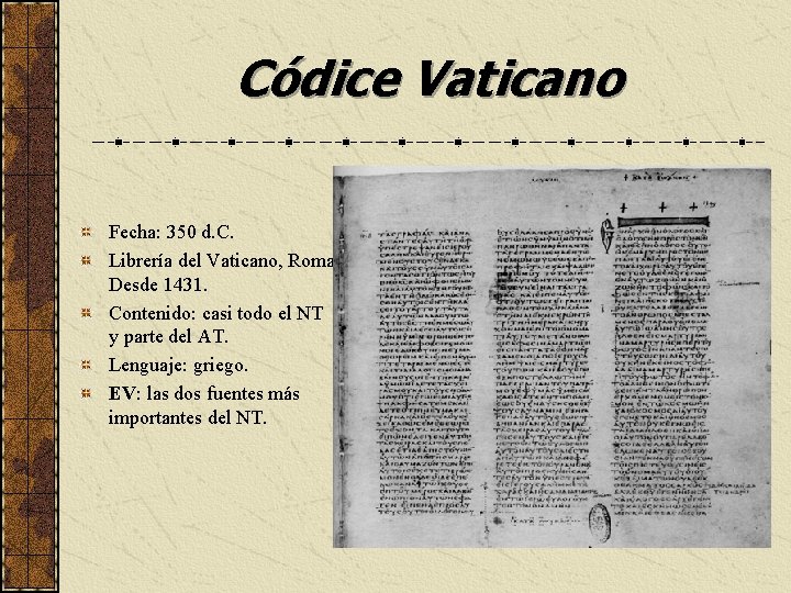 Códice Vaticano Fecha: 350 d. C. Librería del Vaticano, Roma. Desde 1431. Contenido: casi