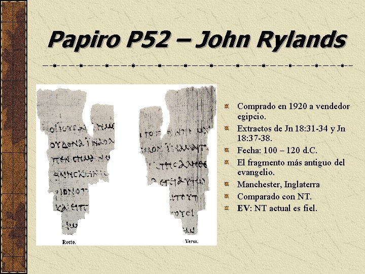 Papiro P 52 – John Rylands Comprado en 1920 a vendedor egipcio. Extractos de