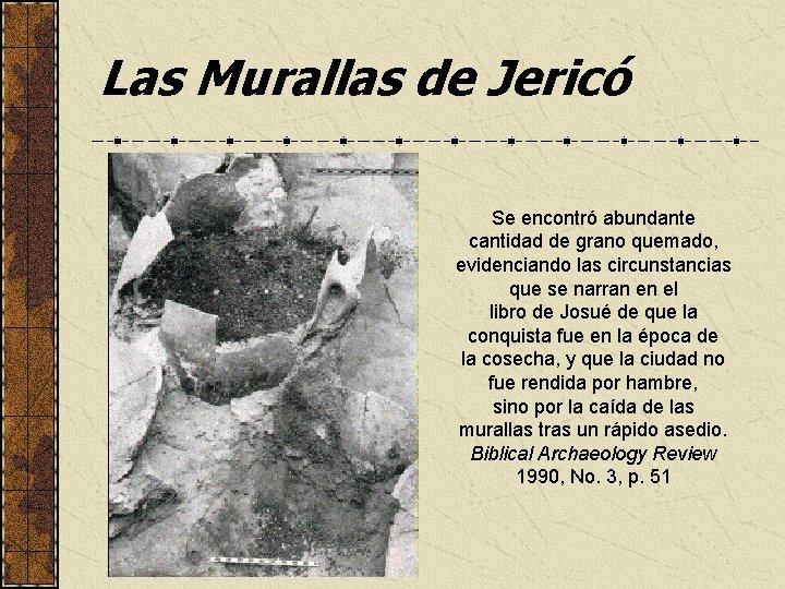 Las Murallas de Jericó Se encontró abundante cantidad de grano quemado, evidenciando las circunstancias