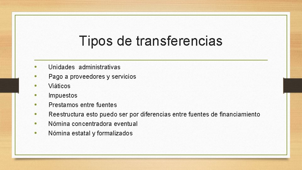Tipos de transferencias • • Unidades administrativas Pago a proveedores y servicios Viáticos Impuestos