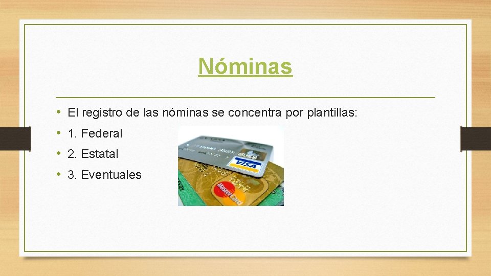 Nóminas • • El registro de las nóminas se concentra por plantillas: 1. Federal