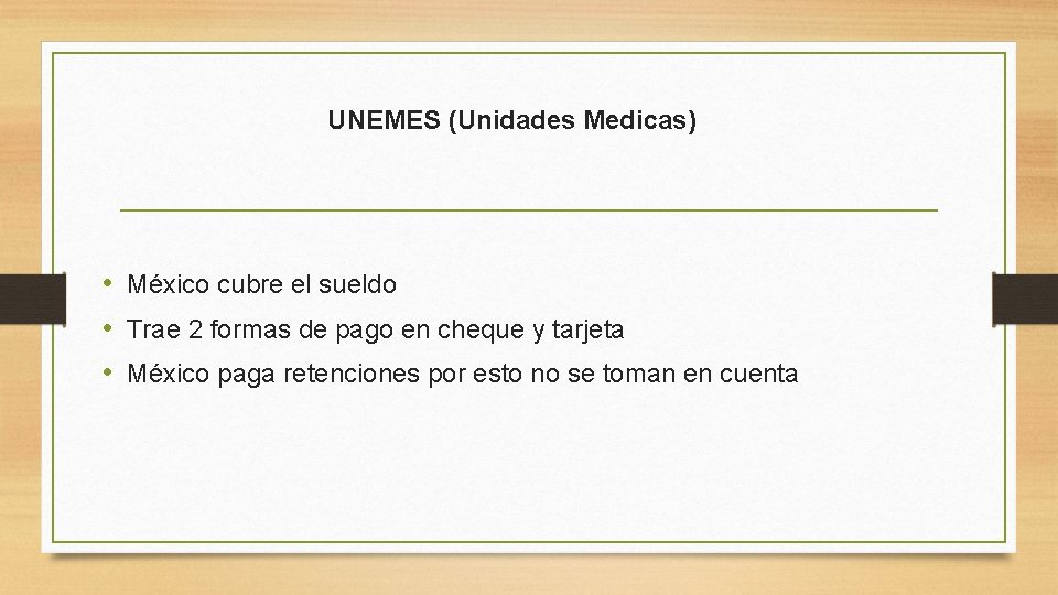 UNEMES (Unidades Medicas) • México cubre el sueldo • Trae 2 formas de pago