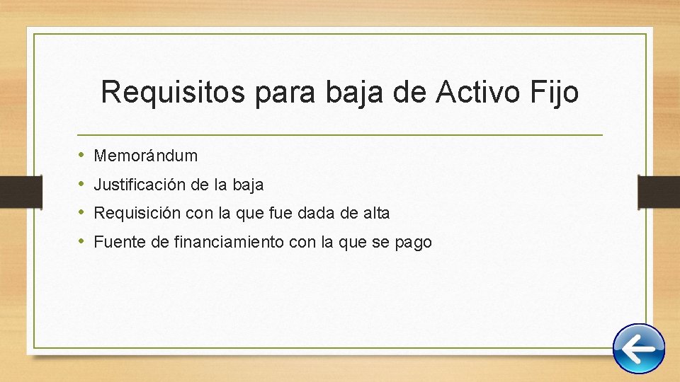 Requisitos para baja de Activo Fijo • • Memorándum Justificación de la baja Requisición