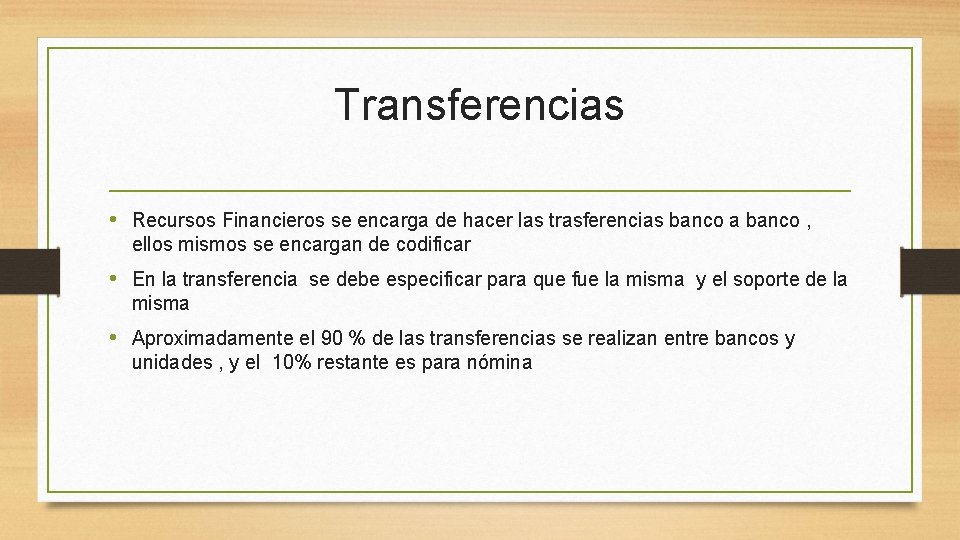 Transferencias • Recursos Financieros se encarga de hacer las trasferencias banco a banco ,