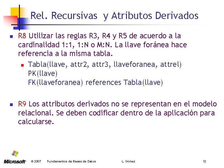 Rel. Recursivas y Atributos Derivados n n R 8 Utilizar las reglas R 3,