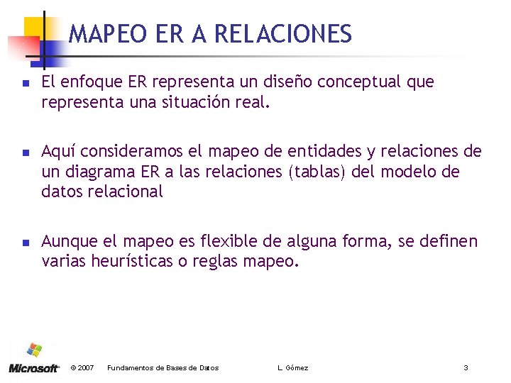 MAPEO ER A RELACIONES n n n El enfoque ER representa un diseño conceptual