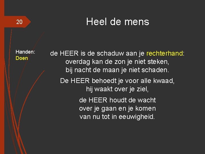 20 Handen: Doen Heel de mens de HEER is de schaduw aan je rechterhand: