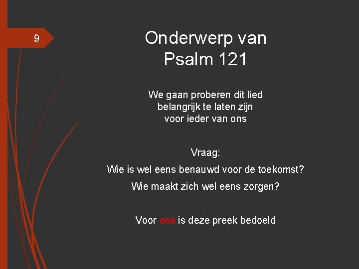 9 Onderwerp van Psalm 121 We gaan proberen dit lied belangrijk te laten zijn