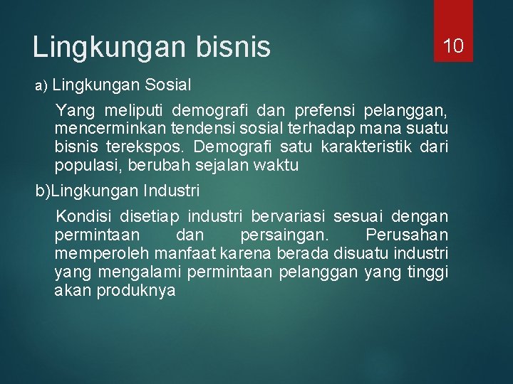 Lingkungan bisnis 10 a) Lingkungan Sosial Yang meliputi demografi dan prefensi pelanggan, mencerminkan tendensi