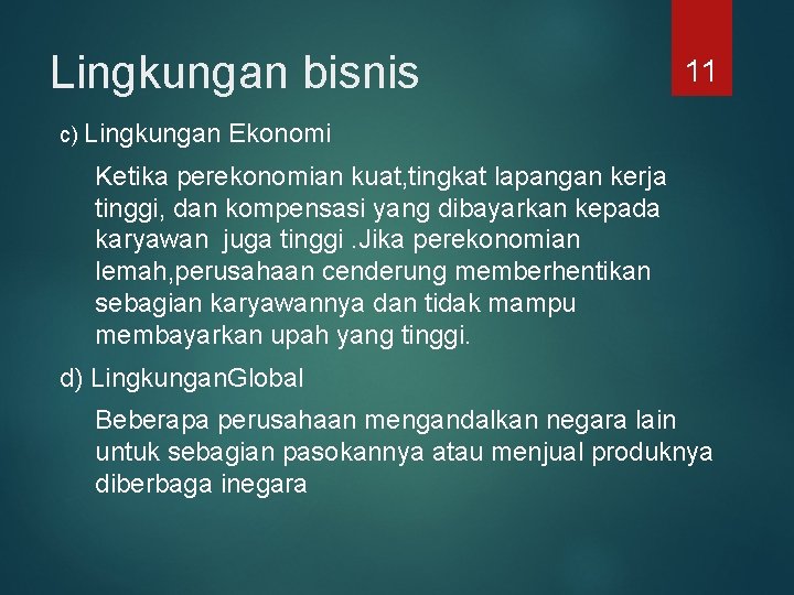 Lingkungan bisnis 11 c) Lingkungan Ekonomi Ketika perekonomian kuat, tingkat lapangan kerja tinggi, dan