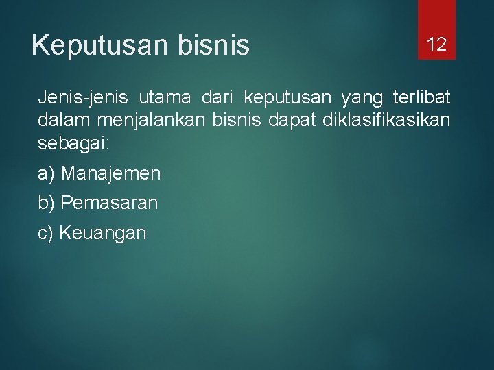 Keputusan bisnis 12 Jenis-jenis utama dari keputusan yang terlibat dalam menjalankan bisnis dapat diklasifikasikan