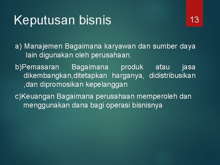 Keputusan bisnis 13 a) Manajemen Bagaimana karyawan dan sumber daya lain digunakan oleh perusahaan.