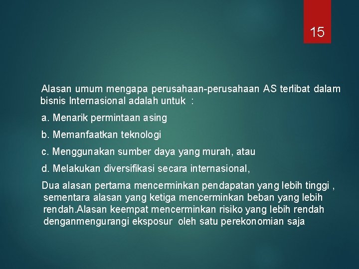 15 Alasan umum mengapa perusahaan-perusahaan AS terlibat dalam bisnis Internasional adalah untuk : a.