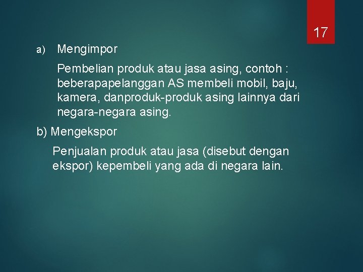17 a) Mengimpor Pembelian produk atau jasa asing, contoh : beberapapelanggan AS membeli mobil,