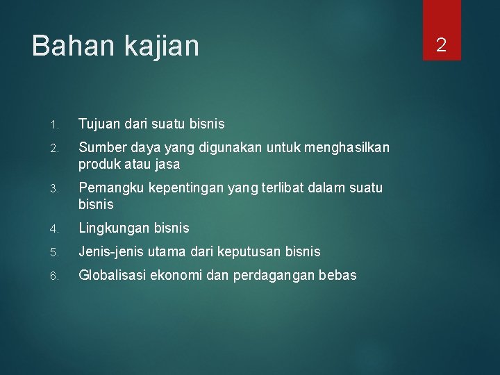 Bahan kajian 1. Tujuan dari suatu bisnis 2. Sumber daya yang digunakan untuk menghasilkan