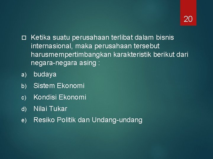 20 Ketika suatu perusahaan terlibat dalam bisnis internasional, maka perusahaan tersebut harusmempertimbangkan karakteristik berikut