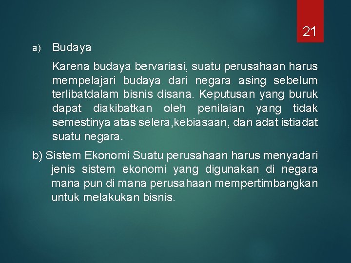 21 a) Budaya Karena budaya bervariasi, suatu perusahaan harus mempelajari budaya dari negara asing